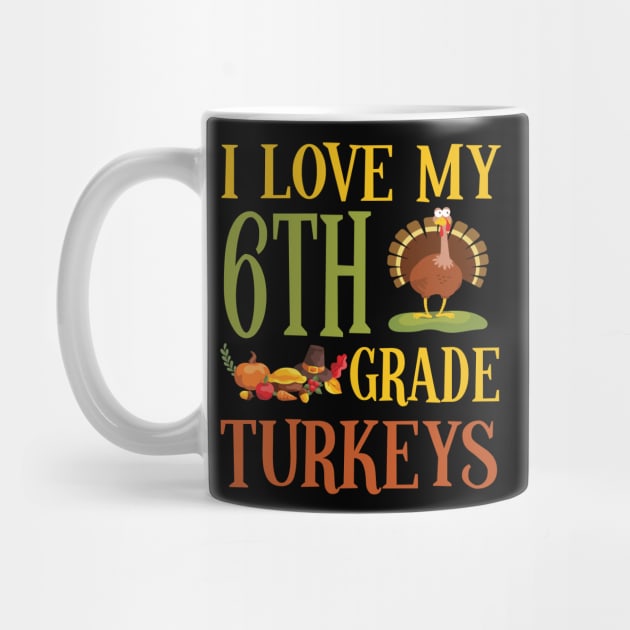 Thanksgiving Day Pilgrim Teacher I Love My 6th Grade Turkeys by joandraelliot